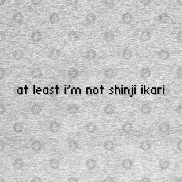 At least I’m not shinji ikari by shop the stan